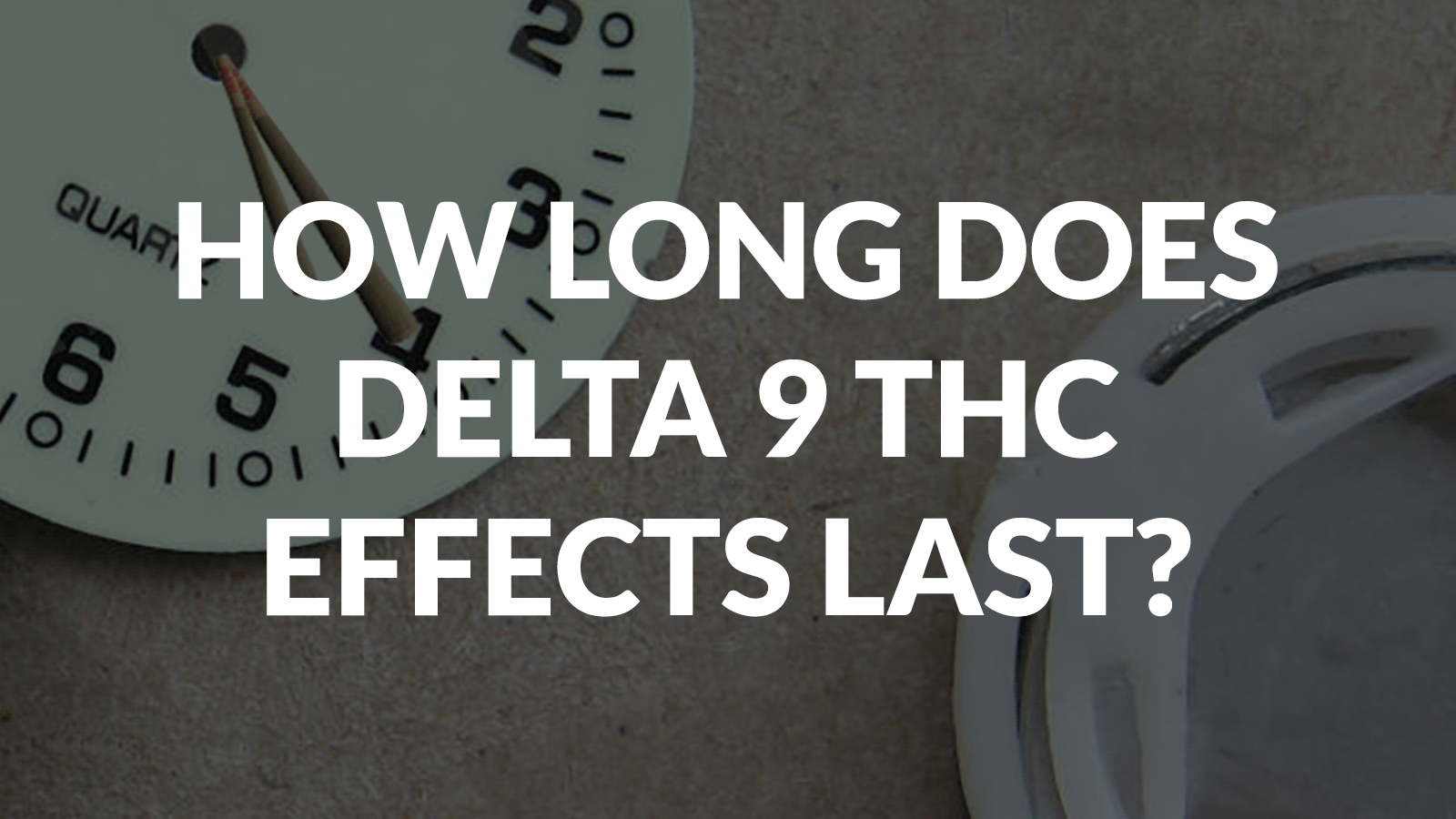 How Long Does Delta 9 Thc Effects Last? 6 How Long Does Delta 9 Thc Effects Last?
