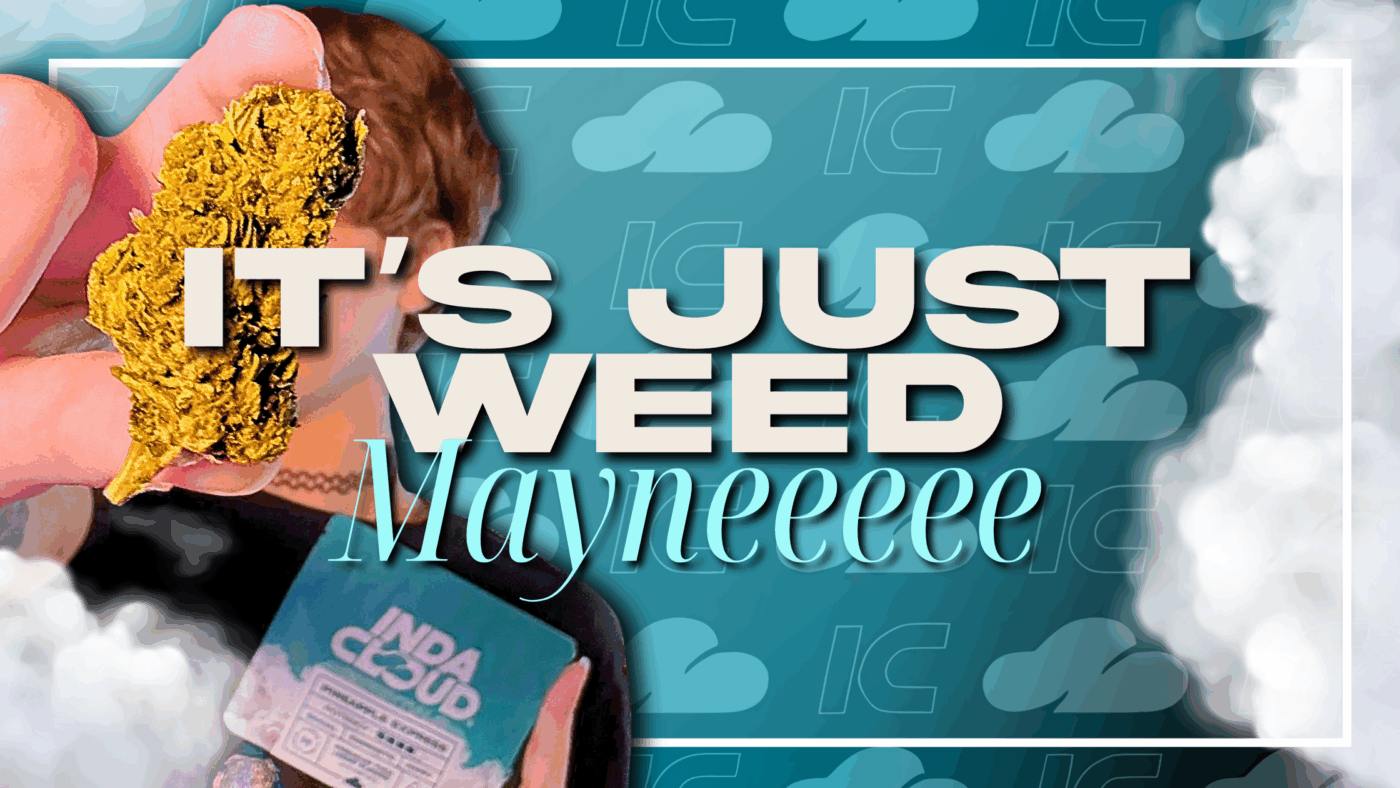 It’s Just Weed, Maynnneee 12 It’s Just Weed, Mayne