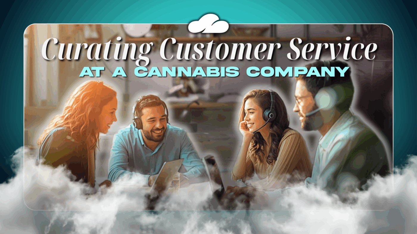 Curating Customer Service At A Cannabis Company 1 Curating Customer Service